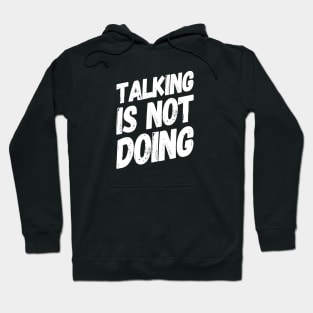 Talking is Not Doing | Motivational Positive Quote Hoodie